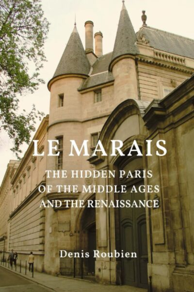 Cover le Marais. The Hidden Paris of the Middle Ages