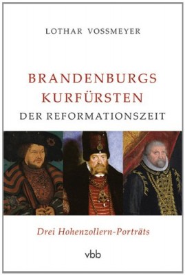 Brandenburgs Kurfürsten der Reformationszeit- Drei Hohenzollern-Porträts