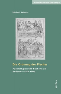 Die Ordnung der Fischer Nachhaltigkeit und Fischerei am Bodensee (1350–1900) Cover