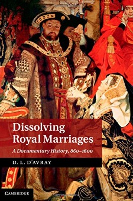 Dissolving Royal Marriages. A Documentary History, 860 - 1600
