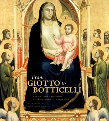 From Giotto to Botticelli The Artistic Patronage of the Humiliati in Florence Julia I. Miller and Laurie Taylor-Mitchell Cover