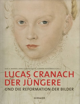Lucas Cranach der Jüngere- Und die Reformation der Bilder