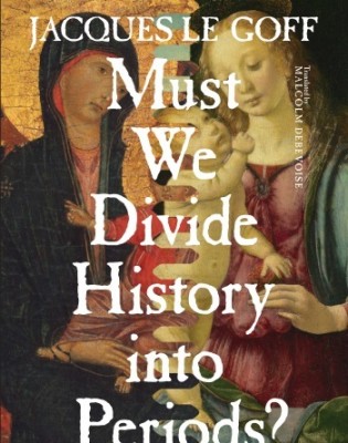 Must we divide history intor periods by le Goff cover