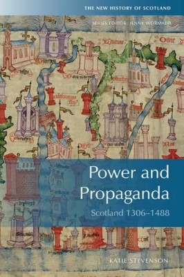 Power and Propaganda: Scotland 1306-1488. Cover