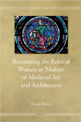 Reassessing the Roles of Women as 'Makers' of Medieval Art and Architecture Cover