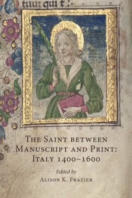 The Saint between Manuscript and Print in Italy, 1400-1600 Cover