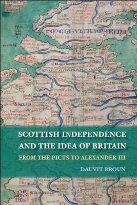 Cover - Scottish Independence and the Idea of Britain from the Picts to Alexander III